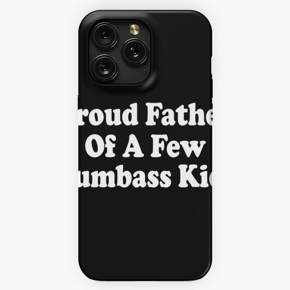 (Proud Father Of A Few Dumbass Kids=8585) Phone Case For Iphone Samsung 19 18 17 16 14 13 12 11 Plus Pro Max Galaxy S28 S27 S26 S25 S24 S23 S22 Ultra 4741628114217