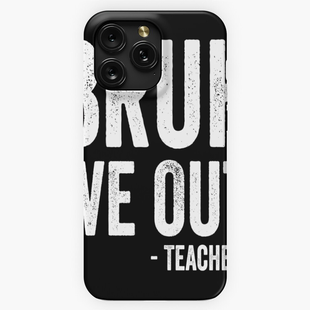 (Bruh We Out - Teachers=9163) Phone Case For Iphone Samsung 19 18 17 16 14 13 12 11 Plus Pro Max Galaxy S28 S27 S26 S25 S24 S23 S22 Ultra Note 20 4741628120119