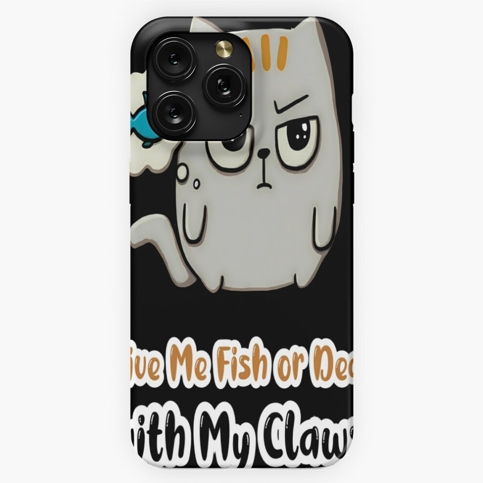 ("Give Me Fish Or Deal With My Claws" Funny Cat=8865) Phone Case For Iphone Samsung 19 18 17 16 14 13 12 11 Plus Pro Max Galaxy S28 S27 S26 S25 S24 S2 4741628117072