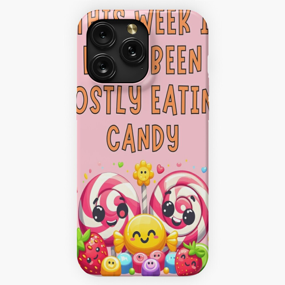 (This Week I Have Been Mostly Eating Candy Funny Food Foodie=9976) Phone Case For Iphone Samsung 19 18 17 16 14 13 12 11 Plus Pro Max Galaxy S28 S27 S 4741628128405