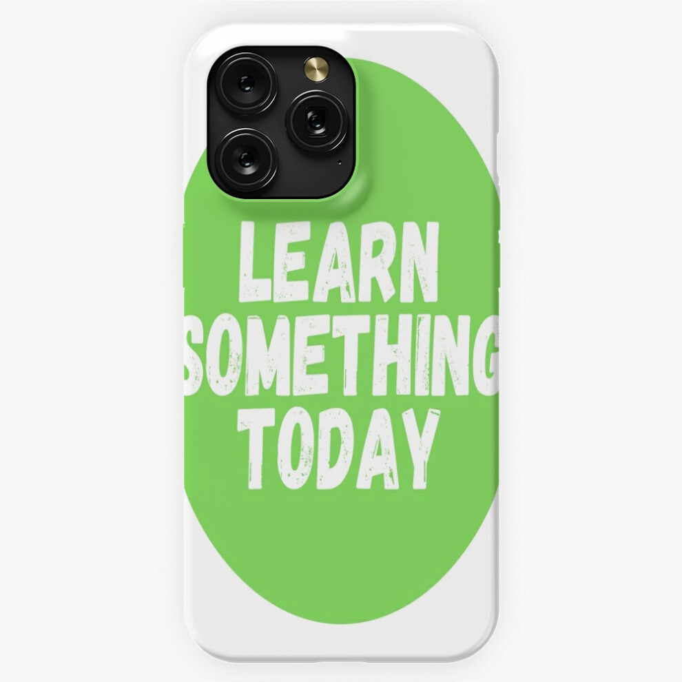 (Learn Something Today =10235) Phone Case For Iphone Samsung 19 18 17 16 14 13 12 11 Plus Pro Max Galaxy S28 S27 S26 S25 S24 S23 S22 Ultra Note 20 4741628131047