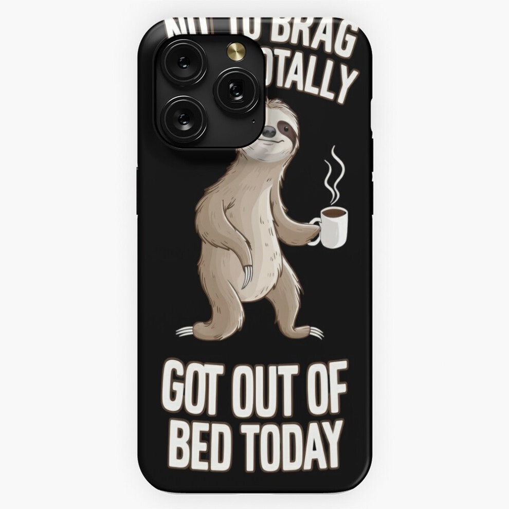 (Not To Brag But I Totally Got Out Of Bed Today Coffee Sloths=10139) Phone Case For Iphone Samsung 19 18 17 16 14 13 12 11 Plus Pro Max Galaxy S28 S27 Brown 4741628130064