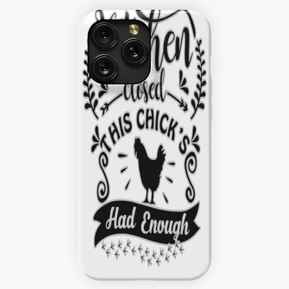 (Kitchen Closed" This Chick's Had Enough=10344) Phone Case For Iphone Samsung 19 18 17 16 14 13 12 11 Plus Pro Max Galaxy S28 S27 S26 S25 S24 S23 S22 4741628132150