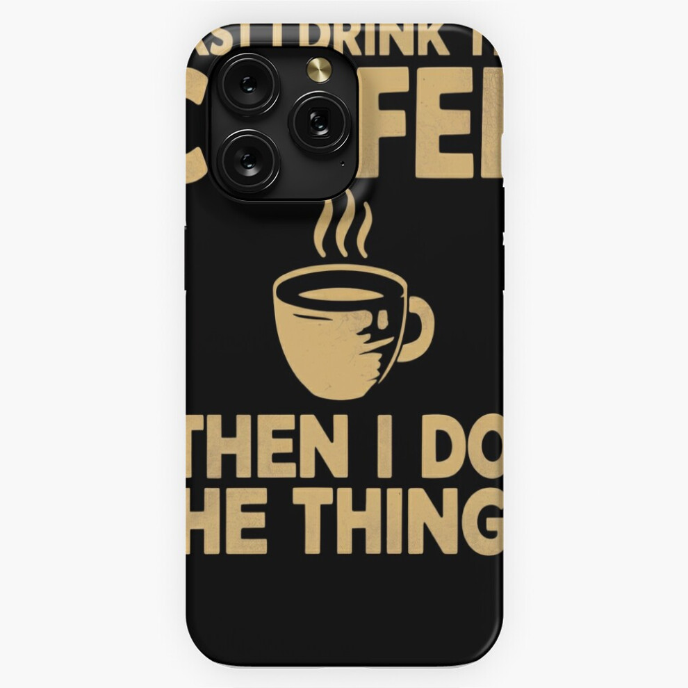 (First I Drink The Coffee Then I Do The Things=10310) Phone Case For Iphone Samsung 19 18 17 16 14 13 12 11 Plus Pro Max Galaxy S28 S27 S26 S25 S24 S2 Brown 4741628131818