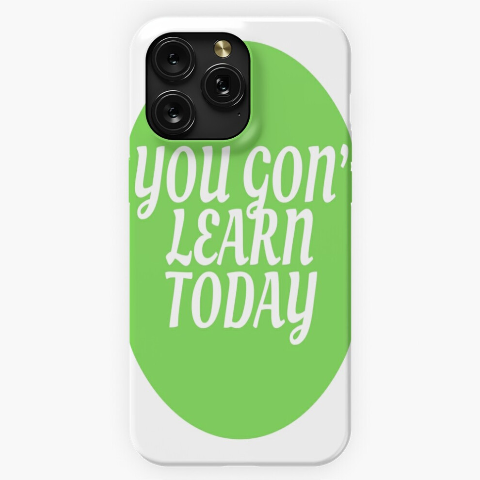 (You Gon' Learn Today =10363) Phone Case For Iphone Samsung 19 18 17 16 14 13 12 11 Plus Pro Max Galaxy S28 S27 S26 S25 S24 S23 S22 Ultra Note 20 4741628132358