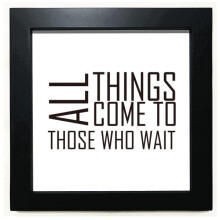 Quote All Things Come To Those Who Wait Black Square Frame Picture Wall Tabletop
