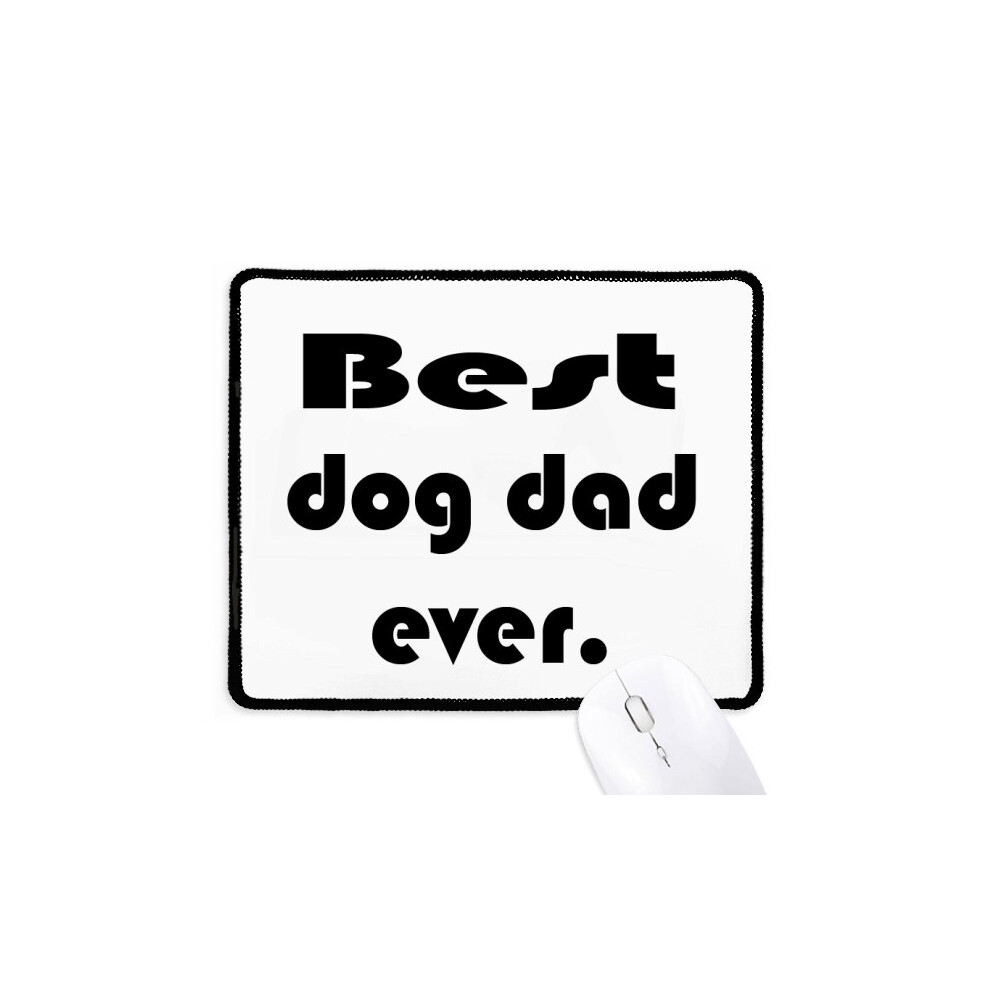 Best Dog Dad Ever Festival Quote Mousepad Stitched Edge Mat Rubber Gang Pad 697184823787