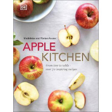 Apple Kitchen: From Tree to Table Over 70 Inspiring Recipes