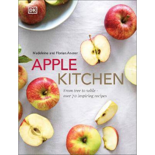 Apple Kitchen: From Tree to Table  Over 70 Inspiring Recipes