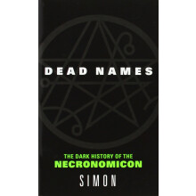 Dead Names: The Dark History of the Necronomicon
