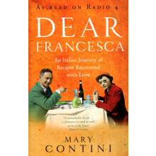 Dear Francesca: An Italian Journey of Recipes Recounted with Love