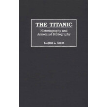 The Titanic: Historiography and Annotated Bibliography (Bibliographies and Indexes in World History)