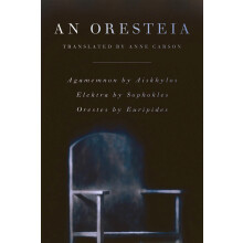 An Oresteia: Agamemnon by Aiskhylos; Elektra by Sophokles; Orestes by Euripides