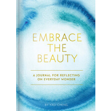 Embrace the Beauty Journal: A Journal for Reflecting on Everyday Wonder