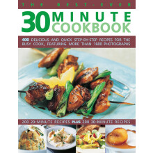 The Best-Ever 30 Minute Cookbook: 400 delicious and quick step-by-step recipes for the busy cook featuring more than 1600 photographs