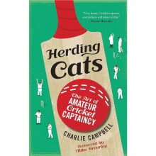 Herding Cats, The Art of Amateur Cricket Captaincy by Charlie Campbell