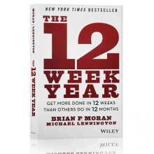 The 12 Week Year: Get More Done in 12 Weeks than Others Do by Brian