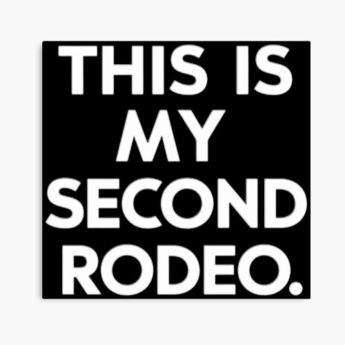 Second Rodeo Saying This is my second rodeo.” in plain white letters cos you‘re not the ...