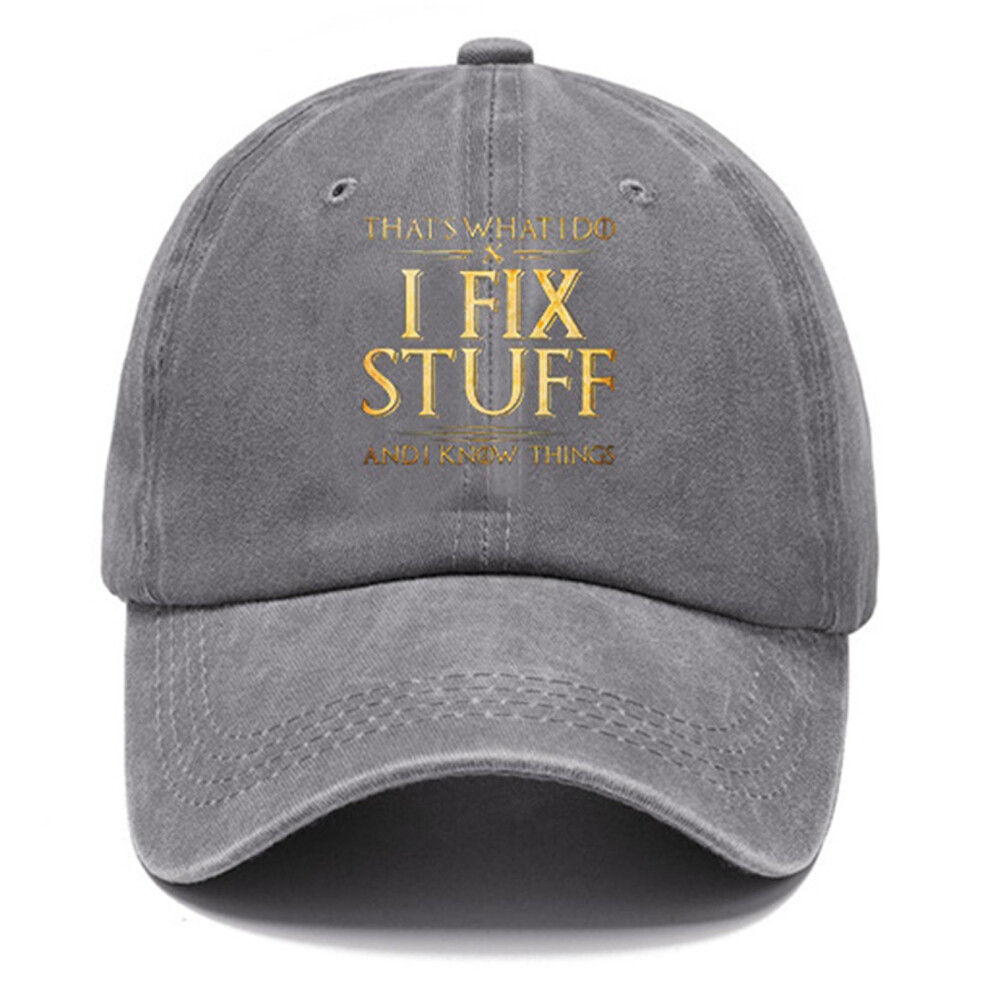 (Grey) Baseball Cap That's What I Do I Fix Stuff And I Know Things Baseball Caps, Graphic Baseball Caps For Men Grey