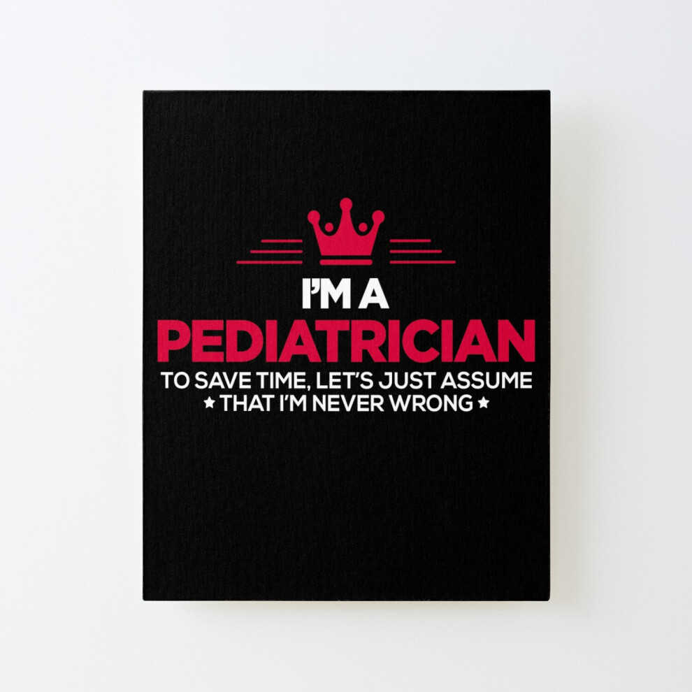 Framed Canvas Print Pediatrician - I Am Never Wrong=8721 Diy Install Kit - 16X20" Wall Art Home Décor Feelous