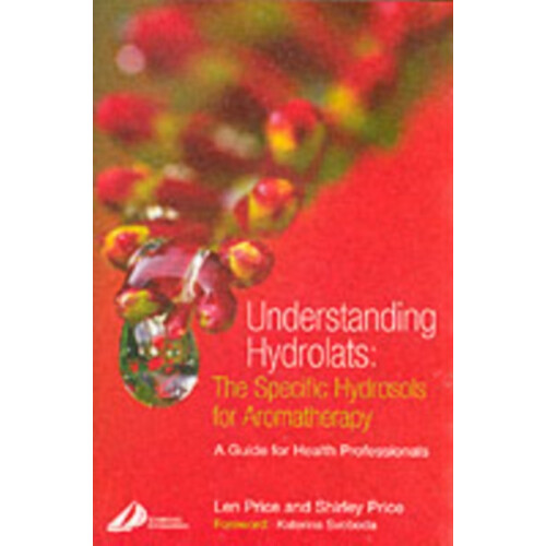 Understanding Hydrolats The Specific Hydrosols for Aromatherapy by Pri