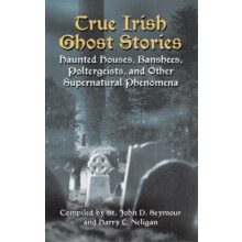 True Irish Ghost Stories by St John Drelincourt Seymour Paperback Book