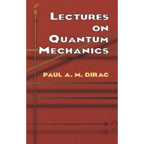 Lectures on Quantum Mechanics by Paul A. M. Dirac Paperback Book