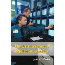 The Privatization of Police in America An Analysis and Case Study