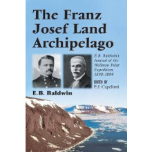 The Franz Josef Land Archipelago EBBaldwin's Journal of the Wellman Polar Expedition, 18981899