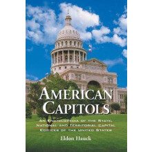 American Capitols An Encyclopedia of the State, National and Territorial Capital Edifices of the United States