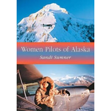 Women Pilots of Alaska 36 Interviews and Profiles