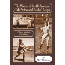 The Women of the AllAmerican Girls Professional Baseball League A Biographical Dictionary
