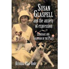 Susan Glaspell and the Anxiety of Expression Language and Isolation in the Plays