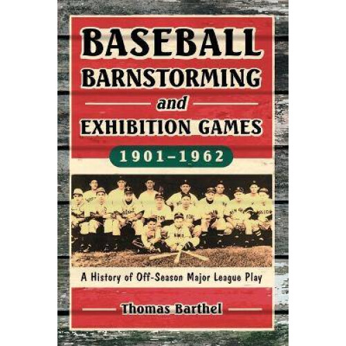 Baseball Barnstorming and Exhibition Games, 1901-1962