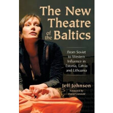 The New Theatre of the Baltics From Soviet to Western Influence in Estonia, Latvia and Lithuania