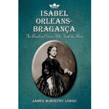 Isabel OrleansBraganza The Brazilian Princess Who Freed the Slaves
