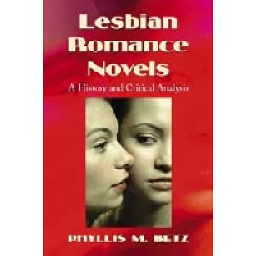 Lesbian Romance Novels A History and Critical Analysis