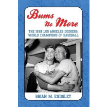 Bums No More The 1959 Los Angeles Dodgers, World Champions of Baseball