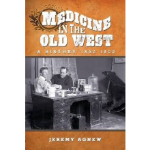 Medicine in the Old West A History, 18501900