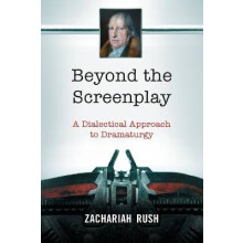 Beyond the Screenplay A Dialectical Approach to Dramaturgy
