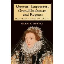 Queens, Empresses, Grand Duchesses and Regents Women Rulers of Europe, AD 13281989
