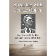 Speaking with George Oppen Interviews with the Poet and Mary Oppen, 19681987
