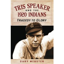 Tris Speaker and the 1920 Indians Tragedy to Glory