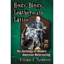 Hogs, Blogs, Leathers and Lattes The Sociology of Modern American Motorcycling