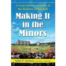 Making it in the Minors A Team Owner's Lessons in the Business of Baseball