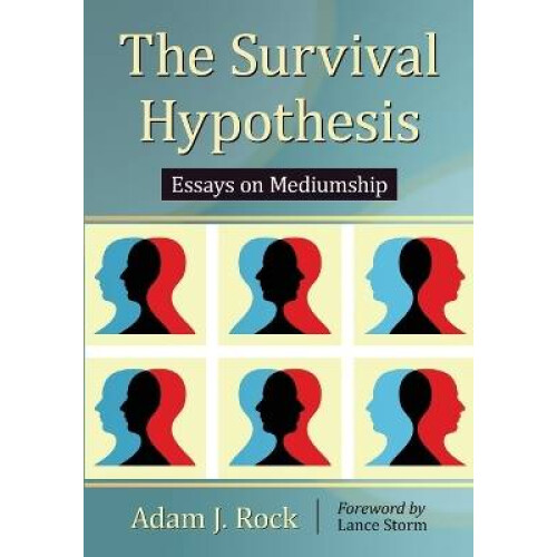 The Survival Hypothesis Essays on Mediumship