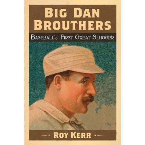Big Dan Brouthers Baseball's First Great Slugger