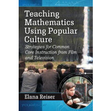 Teaching Mathematics Using Popular Culture Strategies for Common Core Instruction from Film and Television