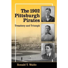 The 1902 Pittsburgh Pirates Treachery and Triumph