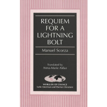 Requiem for a Lightning Bolt Translated by AnnaMarie Aldaz 49 WorLDs of Change Latin American and Iberian Literature
